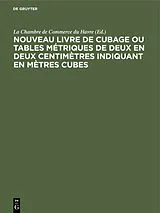 PDF Nouveau livre de Cubage ou tables métriques de deux en deux centimètres indiquant en mètres cubes von 