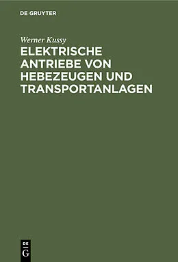 E-Book (pdf) Elektrische Antriebe von Hebezeugen und Transportanlagen von W. Kussy