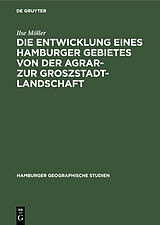 E-Book (pdf) Die Entwicklung eines Hamburger Gebietes von der Agrar- zur Groszstadtlandschaft von Ilse Möller