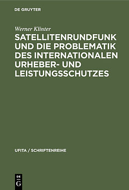 E-Book (pdf) Satellitenrundfunk und die Problematik des internationalen Urheber- und Leistungsschutzes von Werner Klinter