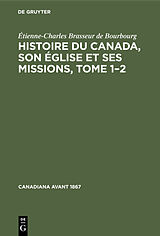 eBook (pdf) Histoire du Canada, son église et ses missions, Tome 12 de Étienne-Charles Brasseur de Bourbourg