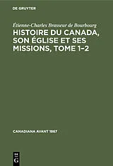 E-Book (pdf) Histoire du Canada, son église et ses missions, Tome 12 von Étienne-Charles Brasseur de Bourbourg