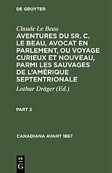 E-Book (pdf) Claude Le Beau: Aventures du Sr. C. Le Beau, avocat en parlement,... / Claude Le Beau: Aventures du Sr. C. Le Beau, avocat en parlement,.... Part 2 von Claude Le Beau