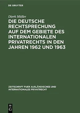 PDF Die deutsche Rechtsprechung auf dem Gebiete des internationalen Privatrechts in den Jahren 1962 und 1963 von Dierk Müller