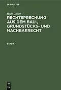 E-Book (pdf) Rechtsprechung aus dem Bau-, Grundstücks- und Nachbarrecht. Band 1 von Hugo Glaser