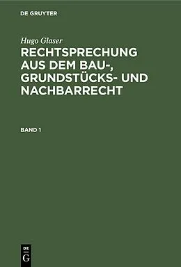 E-Book (pdf) Rechtsprechung aus dem Bau-, Grundstücks- und Nachbarrecht. Band 1 von Hugo Glaser