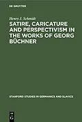 E-Book (pdf) Satire, Caricature and Perspectivism in the Works of Georg Büchner von Henry J. Schmidt