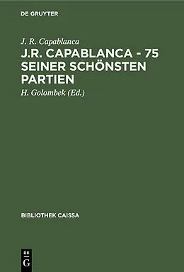 PDF J.R. Capablanca - 75 seiner schönsten Partien von J. R. Capablanca