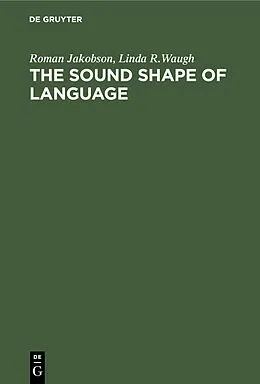 E-Book (pdf) The Sound Shape of Language von Roman Jakobson, Linda R. Waugh