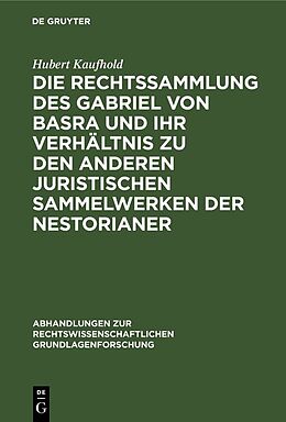 E-Book (pdf) Die Rechtssammlung des Gabriel von Basra und ihr Verhältnis zu den anderen juristischen Sammelwerken der Nestorianer von Hubert Kaufhold