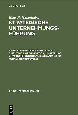 E-Book (pdf) Hans H. Hinterhuber: Strategische Unternehmungsführung / Strategisches Handeln. Direktiven, Organisation, Umsetzung, Unternehmungskultur, strategische Führungskompetenz von Hans H. Hinterhuber