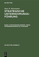 E-Book (pdf) Hans H. Hinterhuber: Strategische Unternehmungsführung / Strategisches Denken. Vision, Unternehmungspolitik, Strategie von Hans H. Hinterhuber