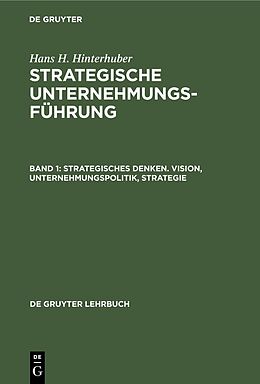 E-Book (pdf) Hans H. Hinterhuber: Strategische Unternehmungsführung / Strategisches Denken. Vision, Unternehmungspolitik, Strategie von Hans H. Hinterhuber