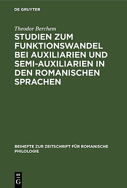 Fester Einband Studien zum Funktionswandel bei Auxiliarien und Semi-Auxiliarien in den romanischen Sprachen von Theodor Berchem