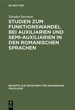 E-Book (pdf) Studien zum Funktionswandel bei Auxiliarien und Semi-Auxiliarien in den romanischen Sprachen von Theodor Berchem