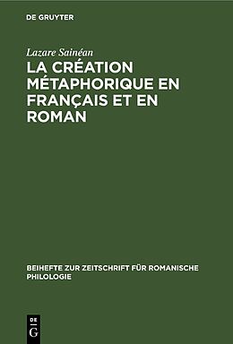 Livre Relié La création métaphorique en français et en roman de Lazare Sainéan