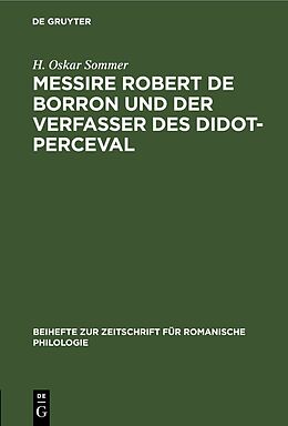 Fester Einband Messire Robert de Borron und der Verfasser des Didot-Perceval von H. Oskar Sommer
