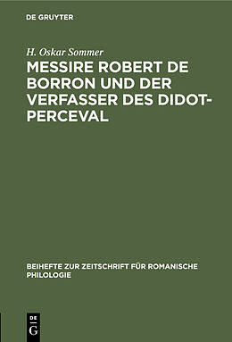 E-Book (pdf) Messire Robert de Borron und der Verfasser des Didot-Perceval von H. Oskar Sommer