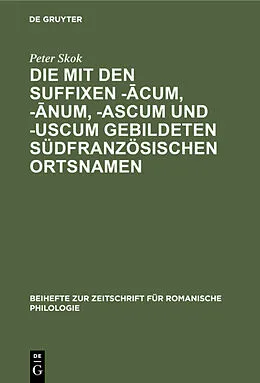 PDF Die mit den Suffixen -cum, -num, -ascum und -uscum gebildeten südfranzösischen Ortsnamen von Peter Skok