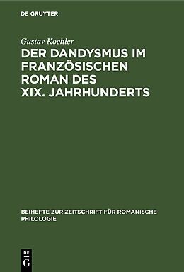 Fester Einband Der Dandysmus im französischen Roman des XIX. Jahrhunderts von Gustav Koehler