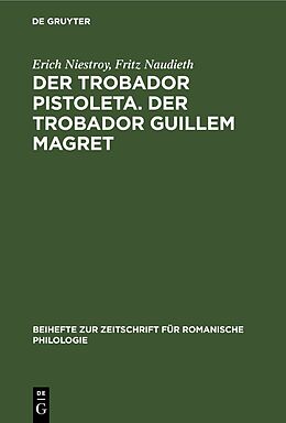Fester Einband Der Trobador Pistoleta. Der Trobador Guillem Magret von Erich Niestroy, Fritz Naudieth