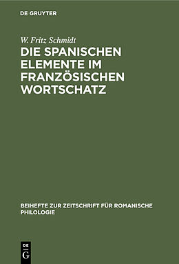 E-Book (pdf) Die spanischen Elemente im französischen Wortschatz von W. Fritz Schmidt