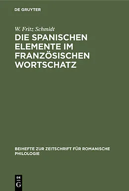 E-Book (pdf) Die spanischen Elemente im französischen Wortschatz von W. Fritz Schmidt