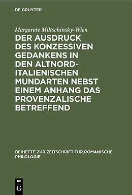 E-Book (pdf) Der Ausdruck des konzessiven Gedankens in den altnorditalienischen Mundarten nebst einem Anhang das Provenzalische betreffend von Margarete Miltschinsky-Wien