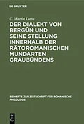 E-Book (pdf) Der Dialekt von Bergün und seine Stellung innerhalb der rätoromanischen Mundarten Graubündens von C. Martin Lutta