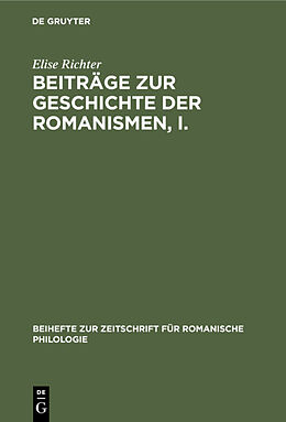 Fester Einband Beiträge zur Geschichte der Romanismen, I. von Elise Richter