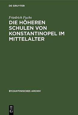 Livre Relié Die höheren Schulen von Konstantinopel im Mittelalter de Friedrich Fuchs