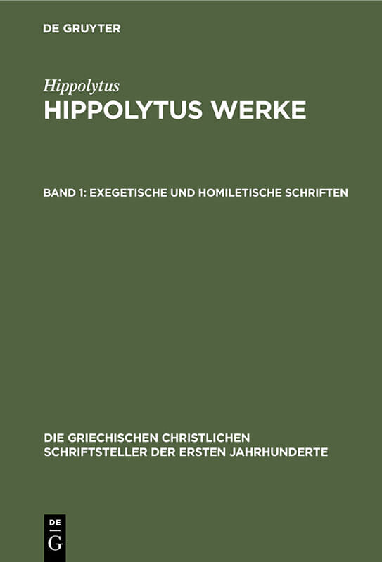 Hippolytus: Hippolytus Werke / Exegetische und homiletische Schriften