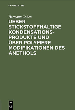 E-Book (pdf) Ueber stickstoffhaltige Kondensationsprodukte und über polymere Modifikationen des Anethols von Hermann Cohen