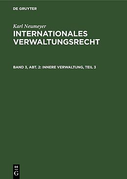 Fester Einband Karl Neumeyer: Internationales Verwaltungsrecht / Innere Verwaltung, Teil 3 von Karl Neumeyer