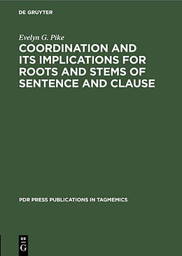 Livre Relié Coordination and Its Implications for Roots and Stems of Sentence and Clause de Evelyn G. Pike