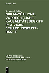 E-Book (pdf) Der natürliche, vorrechtliche, Kausalitätsbegriff im zivilen Schadensersatzrecht von Bertram Schulin