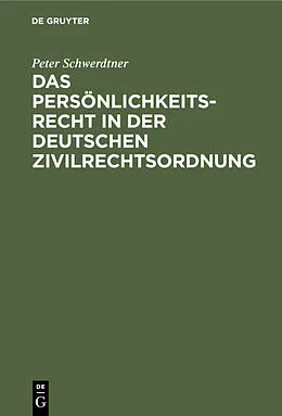 E-Book (pdf) Das Persönlichkeitsrecht in der deutschen Zivilrechtsordnung von Peter Schwerdtner