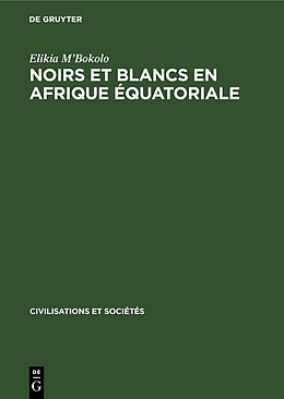 Livre Relié Noirs et Blancs en Afrique Équatoriale de Elikia M Bokolo
