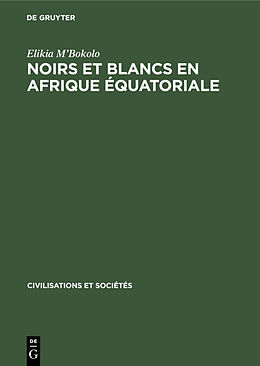 eBook (pdf) Noirs et Blancs en Afrique Équatoriale de Elikia MBokolo
