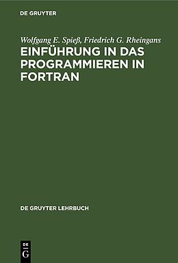 Fester Einband Einführung in das Programmieren in FORTRAN von Wolfgang E. Spieß, Friedrich G. Rheingans