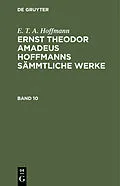 E-Book (pdf) Ernst Theodor Amadeus Hoffmanns sämmtliche Werke. Band 10 von E. T. A. Hoffmann
