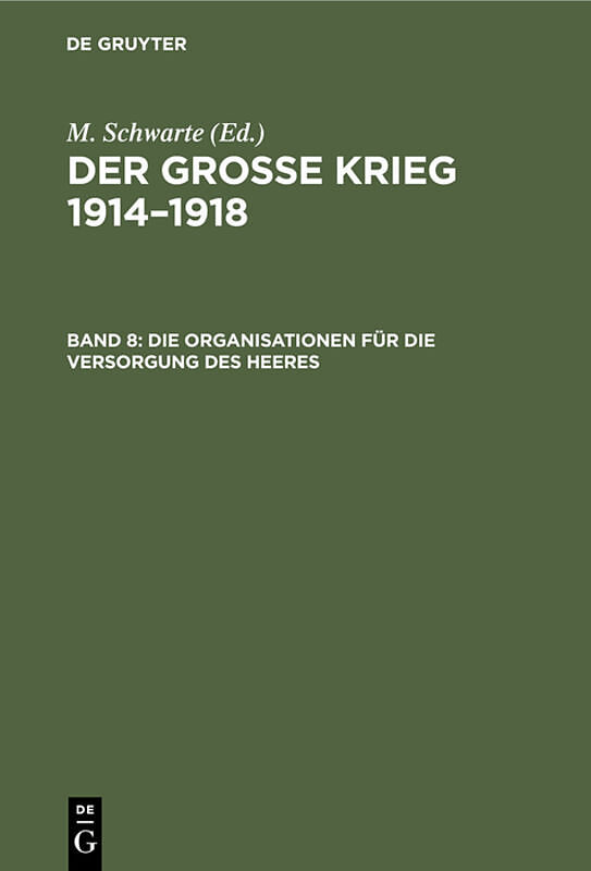 M. Schwarte: Der große Krieg 19141918. Die Organisationen der Kriegführung / Die Organisationen für die Versorgung des Heeres