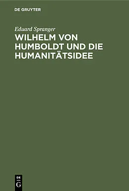 PDF Wilhelm von Humboldt und die Humanitätsidee von Eduard Spranger