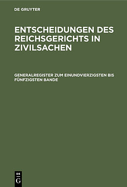 E-Book (pdf) Entscheidungen des Reichsgerichts in Zivilsachen / Generalregister zum einundvierzigsten bis fünfzigsten Bande von 