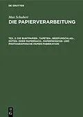 E-Book (pdf) Die Buntpapier-, Tapeten-, Briefumschlag-, Düten- oder Papiersack-, Papierwäsche- und photographische Papier-Fabrikation von Max Schubert