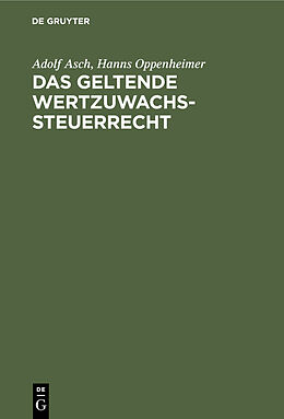 E-Book (pdf) Das geltende Wertzuwachssteuerrecht von Adolf Asch, Hanns Oppenheimer