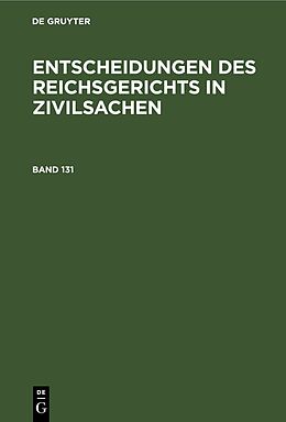 Fester Einband Entscheidungen des Reichsgerichts in Zivilsachen / Entscheidungen des Reichsgerichts in Zivilsachen. Band 131 von 