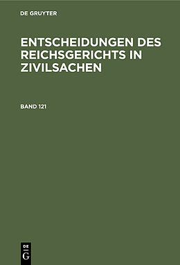 Fester Einband Entscheidungen des Reichsgerichts in Zivilsachen / Entscheidungen des Reichsgerichts in Zivilsachen. Band 121 von 