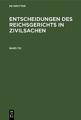 Fester Einband Entscheidungen des Reichsgerichts in Zivilsachen / Entscheidungen des Reichsgerichts in Zivilsachen. Band 132 von 