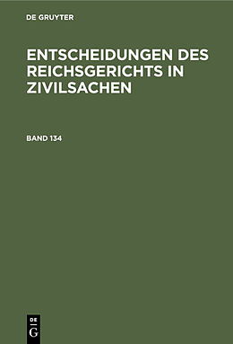Fester Einband Entscheidungen des Reichsgerichts in Zivilsachen / Entscheidungen des Reichsgerichts in Zivilsachen. Band 134 von 
